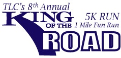 TLC's 8th Annual King of the Road 5K Run/1 Mile Fun Run