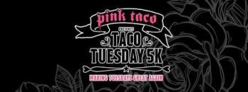 Pink Taco Tuesday 5k Run, Walk and Kids Dash